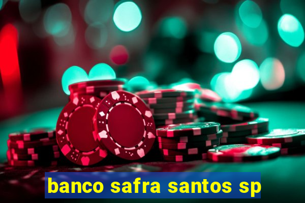 banco safra santos sp